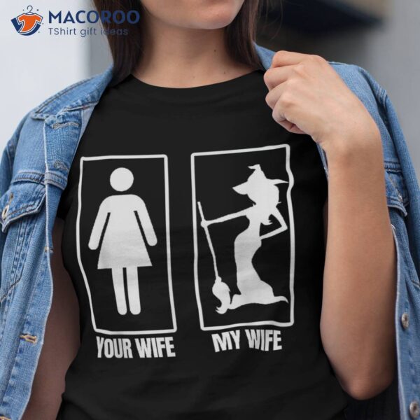 My Wife Your Shirt Halloween Witch