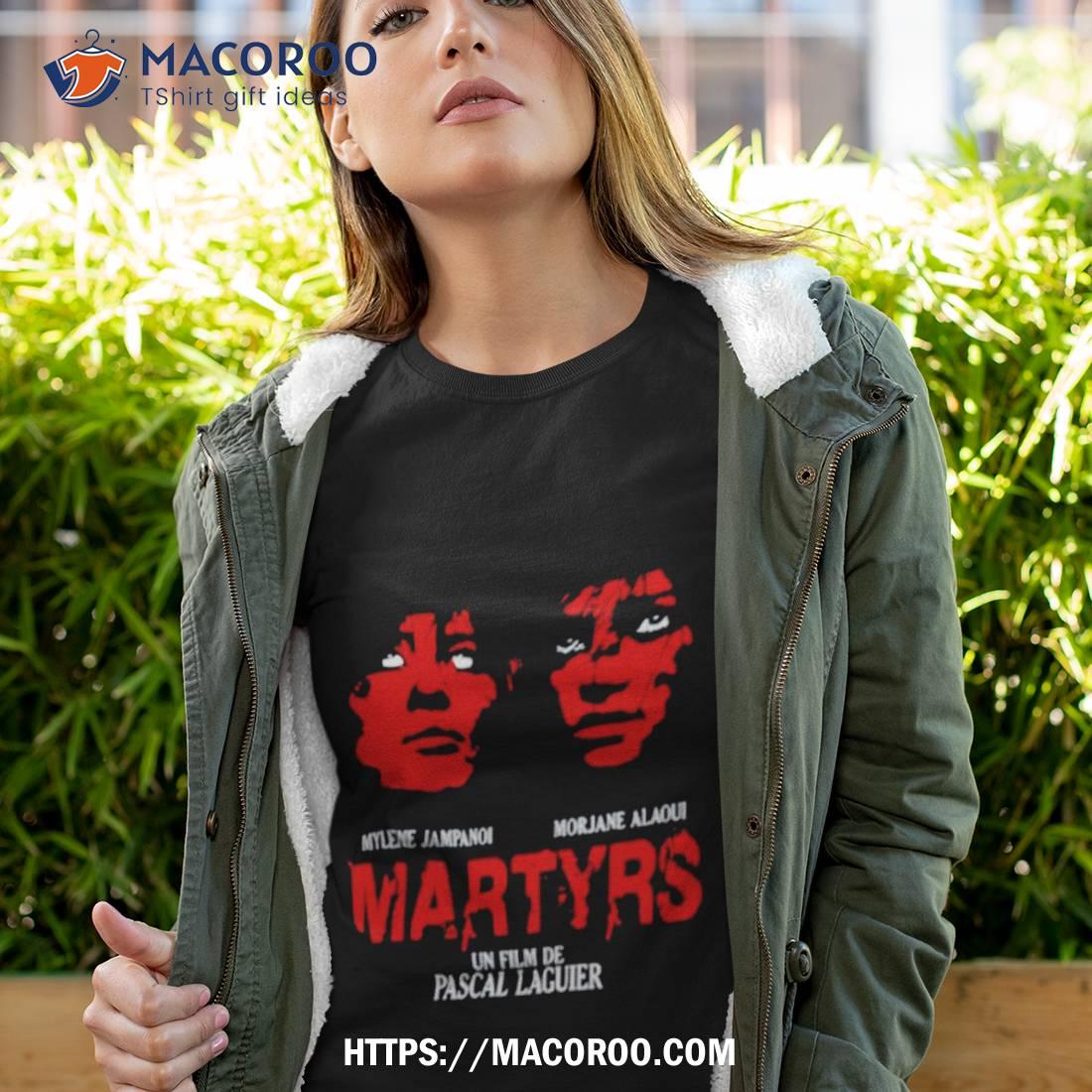 Mylene Jampanoi Morjana Alaoui Martyrs Un Film De Pascal Laugier Shirt Mylene Jampanoi Morjana Alaoui Martyrs Un Film De Pascal Laugier Shirt