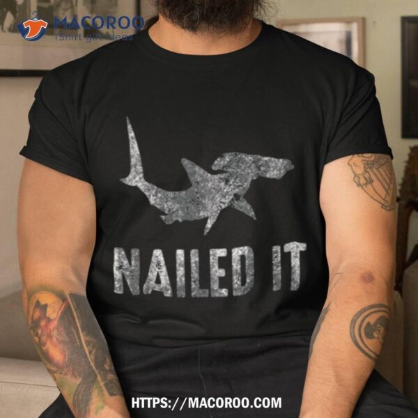 Nailed It Hammerhead Shark Tee Funny Shark Vintage Shirt