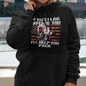 native american if this flag offends you ill help you pack shirt hoodie 2