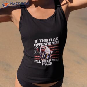 Native American If This Flag Offends You I’ll Help You Pack Shirt
