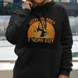 need an ark i noah guy shirt hoodie 2