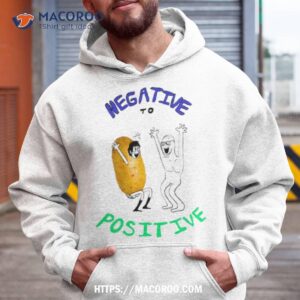 negative to positive shirt hoodie