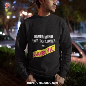 Never Mind The Bollocks Here’s Gnarcotic Shirt 2 never mind the bollocks here s gnarcotic shirt sweatshirt