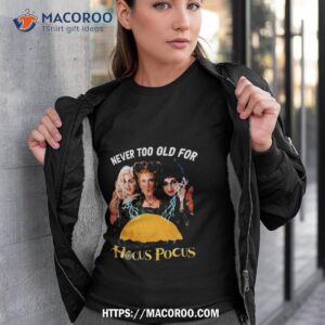 Never Too Old For Hocus Pocus 2023 Shirt