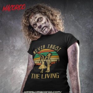 Never Trust The Living Shirt