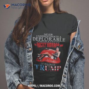 Never Underestimate A Deplorable Who Is A Fan Of The Rocky Horror Show And Loves Trump Signature Shirt