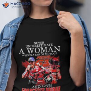 Never Underestimate A Woman Who Is A Fan Of Motogp And Loves Francesco Bagnaia Shirt