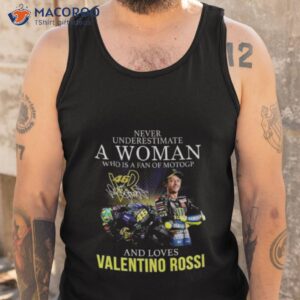 never underestimate a woman who is a fan of motogp and loves valentino rossi signature 2023 shirt tank top