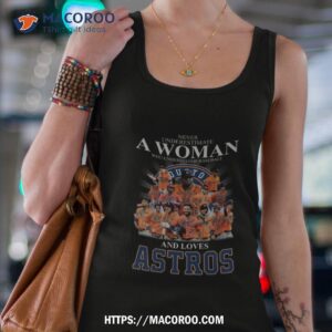 never underestimate a woman who understands baseball and loves astros shirt tank top 4