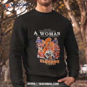 never underestimate a woman who understands baseball and loves clemson tigers players 2023 signatures shirt sweatshirt