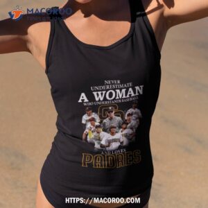 Never Underestimate A Woman Who Understands Baseball And Loves Padres Shirt