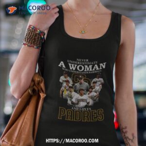 never underestimate a woman who understands baseball and loves padres shirt tank top 4