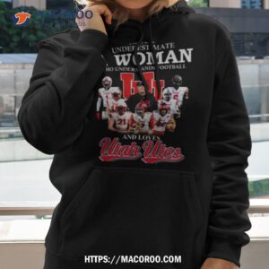 never underestimate a woman who understands football and loves utah utes 2023 shirt hoodie 2
