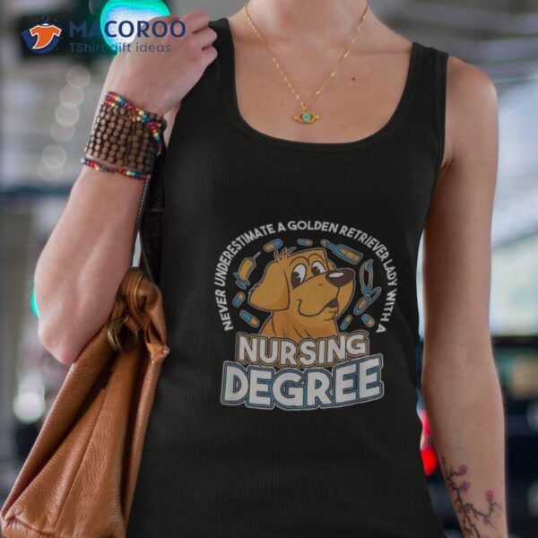 Never Understimate Golden Retriever Lady With Nursign Degree Shirt