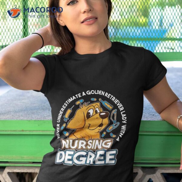 Never Understimate Golden Retriever Lady With Nursign Degree Shirt