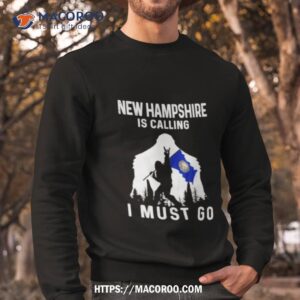 new hampshire is calling i must go bigfoot flag shirt sweatshirt
