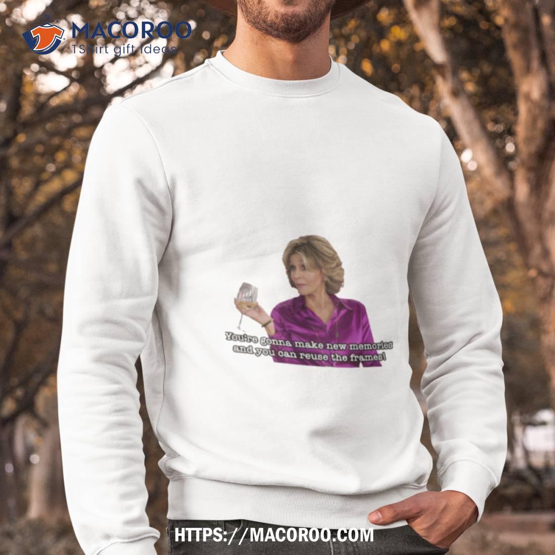 New Memories Quote Grace And Frankie Shirt New Memories Quote Grace And Frankie Shirt