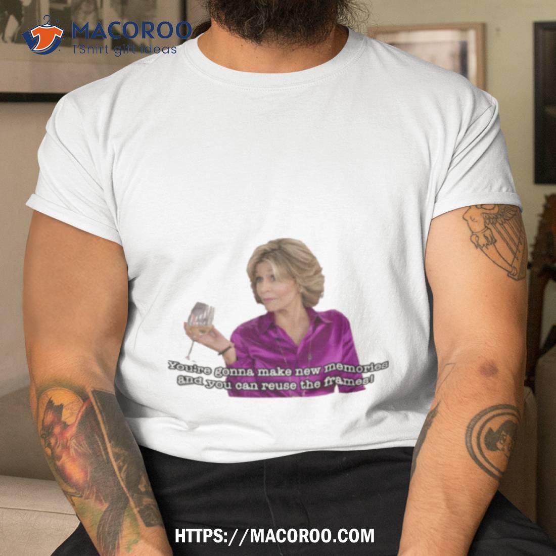 New Memories Quote Grace And Frankie Shirt New Memories Quote Grace And Frankie Shirt