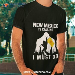New Mexico Is Calling I Must Go Bigfoot Flag Shirt