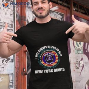 New York Giants I Will Always Be Proud Of Ishirt