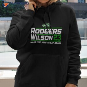 new york jets rodgers wilson 23 make the jets great again shirt hoodie