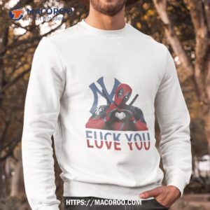 new york yankees deadpool fuck you love you shirt sweatshirt
