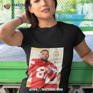 nfl madden 24 kansas city chiefs congrats on the most 99 club travis kelce shirt tshirt 1