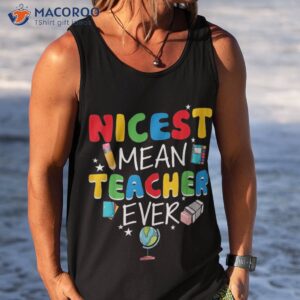 nicest mean teacher ever funny back to school shirt tank top