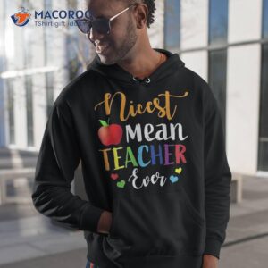 nicest mean teacher ever funny shirt hoodie 1