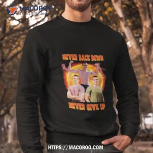 nick eh 30 never back down never give up photo design shirt sweatshirt