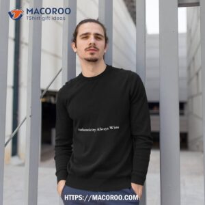 nick fasoli authenticity always wins shirt sweatshirt 1