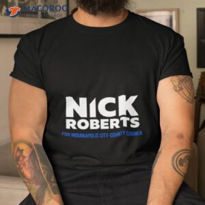nick roberts for indianapolis city county council shirt tshirt