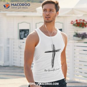 no greater love cross christian easter shirt tank top