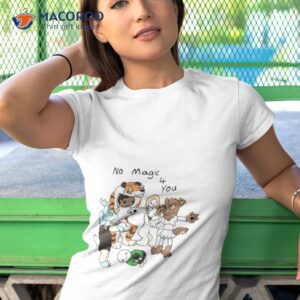 No Magic 4 You Shirt