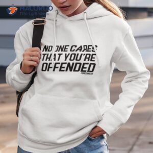 no one cares that youre offended forcewear shirt hoodie 3