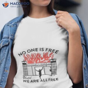 No One Is Free Until We Are All Free Shirt