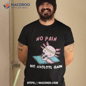 No Pain Axolotl Gain Cute Workout Fitness Lover Shirt