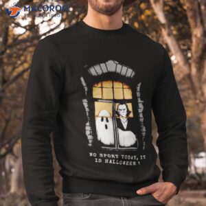 no sport today it is halloween shirt sweatshirt