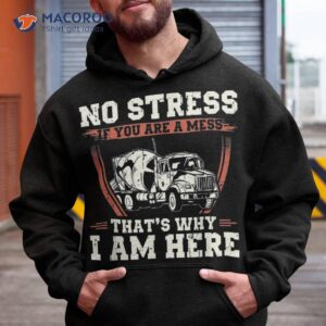 no stress if you are a mess that s why i am here concrete shirt hoodie