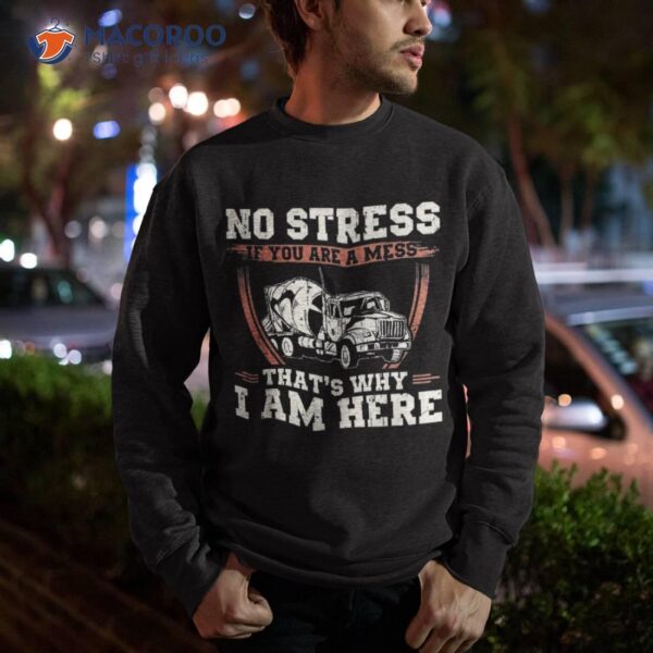 No Stress If You Are A Mess That’s Why I Am Here Concrete Shirt