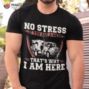 no stress if you are a mess that s why i am here concrete shirt tshirt