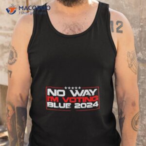 no way i m voting blue 2024 shirt tank top