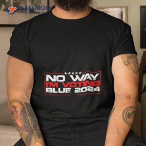 No Way I’m Voting Blue 2024 Shirt