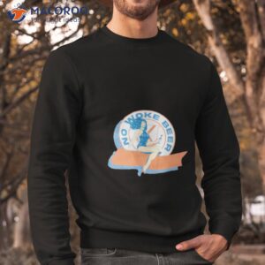 No Woke Beer Shirt 2 no woke beer shirt sweatshirt