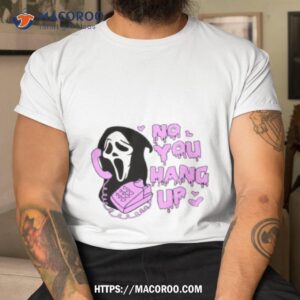 No You Hang Up Funny Ghostface Valentine And Halloween Halloween 2023 Shirt