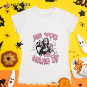 No You Hang Up Shirt