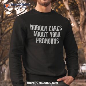 nobody cares about your pronouns funny vintage shirt sweatshirt