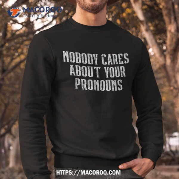 Nobody Cares About Your Pronouns Funny Vintage Shirt