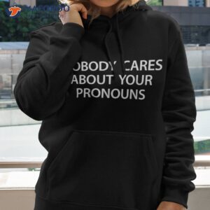 nobody cares about your pronouns shirt hoodie 2